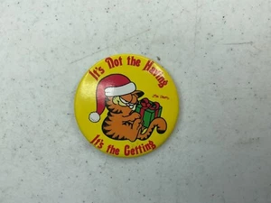 BOTÓN PINBACK GARFIELD IT'S NOT THE HAVE IT'S THE GETTING NAVIDAD VINTAGE - Imagen 1 de 3
