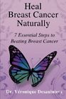 HEAL BREAST CANCER NATURALLY: 7 ESSENTIAL STEPS TO BEATING By Veronique Mint