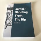 James - Shooting From The Hip . Dave Garlick . Rare Paperback . Free Shipping 