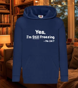 Yes, I'm Still Freezing, Me 24/7 Hoodie, Christmas Gift, Always Cold, Winter - Picture 1 of 10