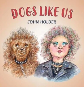 Dogs Like Us by John Holder NEW Hardback - Picture 1 of 1