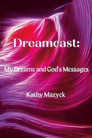 Dreamcast: My Dreams and God's Messages by Kathy Mazyck Paperback Book