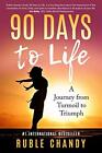 90 Days To Life A Journey From Turmoil To Triumph By Ruble Chandy Mint