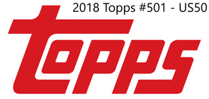 2018 Topps Series 2 & Update Series Base  #501 - US50   Pick from List