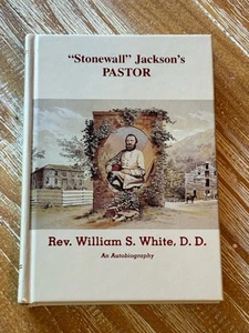 Stonewall Jackson's Pastor: Rev. William S. White Hardcover Civil War History - Picture 1 of 8