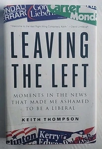 LEAVING THE LEFT by Thompson, Keith 2006 First Edition First Printing - Picture 1 of 3