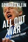 All Out War  The Plot To Destroy Trump By Edward Klein 2017 Hardcover