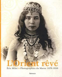 L'Orient rêvé: PHOTOGRAPHIES DU MAROC 1870-1930 -  ERIC MILET - Imagen 1 de 1