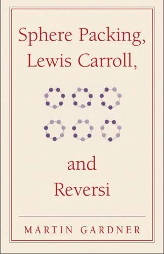 Sphere Packing, Lewis Carroll and Reversi (New Martin Gardner Mathematical Lib.. - Image 1 of 1