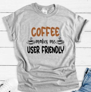 Coffee Makes Me User Friendly, Gray, Unisex Short Sleeve T-shirt - Picture 1 of 2