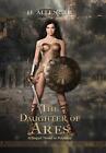 The Daughter Of Ares: A Sequel Novel To Polyxena By H. Allenger (English) Hardco