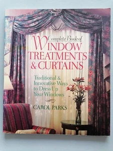 COMPLETE BOOK OF WINDOW TREATMENTS & CURTAINS, Carol Parks, 144pgs - Picture 1 of 17