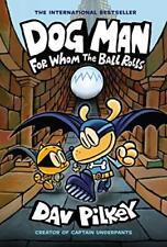 Dog Man: For Whom the Ball Rolls: From the Creator of Captain Underpants (Dog...