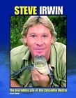 Steve Irwin: The Incredible Life of the Crocodile Hunter, Baker, Trevor, Used; A
