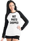 Not Photo Shopped Funny Womens Ladies T-shirt Baseball Tee
