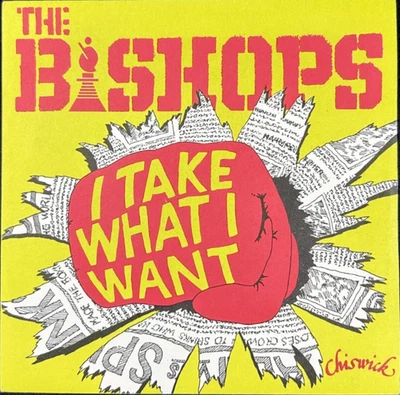 THE BISHOPS 'I TAKE WHAT I WANT' 7'' SINGLE CHISWICK RECORDS NS33 1978 1ST PRESS - Image 1 of 4