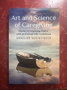 The Art & Science of Caregiving : Stories of Inspiring Elders SIGNED Paperback - Picture 1 of 7