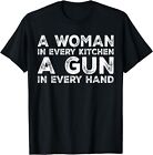 A Woman In Every Kitchen A Gun In Every Hand Funny Men Women Gift Unisex T-Shirt
