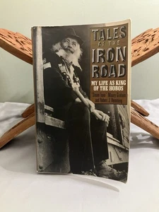 TALES OF THE IRON ROAD: MY LIFE AS KING OF THE HOBOS By Steam Train Maury Graham - Picture 1 of 21