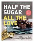 Half the Sugar, All the Love: 100 Easy, Low-Sugar Recipes for Every Meal of the 