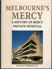 Melbourne's Mercy - History of Mercy Private Hospital ; by Susan Priestley - HC