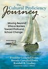The Cultural Proficiency Journey; Moving Beyond Ethical Barriers Toward Profo-,