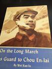 ON THE LONG MARCH AS GUARD TO CHOU EN-LAI By Wei Kuo-lu *Excellent Condition*