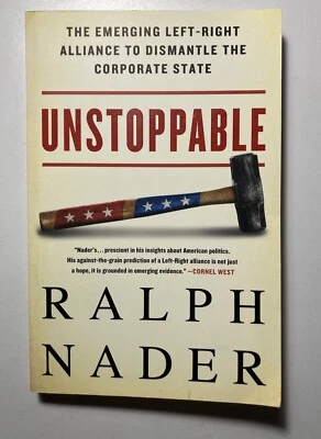 SIGNED Unstoppable: The Emerging Left-Right Alliance to Dismantle RALPH NADER PB - Image 1 of 4