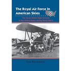 The Royal Air Force in American Skies: The Seven Britis - HardBack NEW Tom Kille