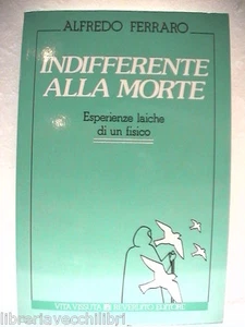 INDIFFERENTE ALLA MORTE Esperienze laiche di un fisico Alfredo Ferraro Reverdito - Picture 1 of 1