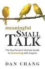 Meaningful Small Talk: The Shy Person's Ultimat. Chang<|