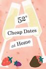 52 Cheap Dates at Home - 9781797212326
