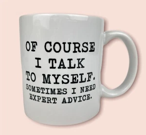 "Of Course I Talk To Myself. Sometimes I Need Expert Advice." Taza de taza de té de café - Imagen 1 de 6