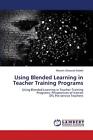 Using Blended Learning in Teacher Training Programs by Maryam Ghassab Sedehi Pap