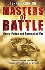 Masters of Battle: Monty, Patton and Rommel at War by Brighton, Terry Paperback