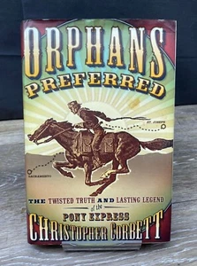 Orphans Preferred The Twisted Truth and Lasting Legend of the Pony Express HB - Picture 1 of 5