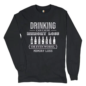 Drinking Can Cause Memory Loss Long Sleeve T-shirt Alcohol Beer Inappropriate - Picture 1 of 45