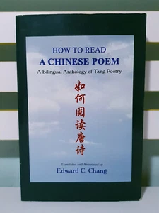How to Read a Chinese Poem: A Bilingual Anthology of Tang Poetry! Edward C Chang - Picture 1 of 3