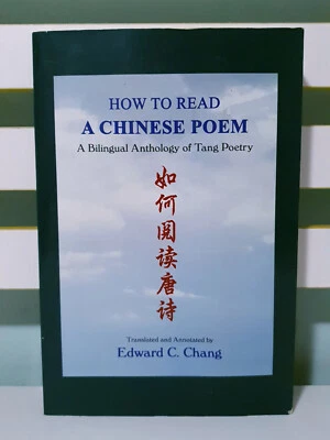 How to Read a Chinese Poem: A Bilingual Anthology of Tang Poetry! Edward C Chang - Image 1 of 3