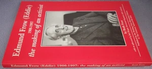 EDMUND FROW 1906-1997 THE MAKING OF AN ACTIVIST Ruth Frow - Picture 1 of 1