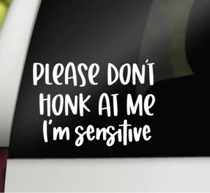 Please Don't Honk At Me I'm Sensitive Funny Car Decal Sticker Emotional Driver - Picture 1 of 2