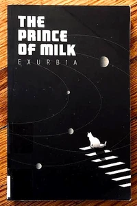 THE PRINCE OF MILK—EXURB1A (2018)—SCI FI—351 PAGES—1st SOFTCOVER EDITION—GOOD - Picture 1 of 2