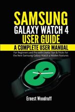 Samsung Galaxy Watch 4 User Guide: A Complete User Manual for Be
