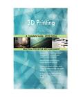 3D Printing A Complete Guide - 2020 Edition, Gerardus Blokdyk