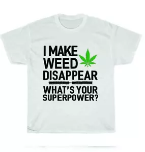 Funny I Make Weed Disappear What's Your Superpower 420 Stoner Weed Gift T-Shirt - Picture 1 of 4