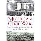 Michigan and the Civil War: A Great and Bloody Sacrific - Paperback NEW Jack Dem