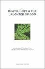 Death, Hope & the Laughter of God: An Unlikely Title About the Unlikely Path Whe