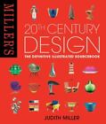Miller's 20th Century Design: The Definitive Illustrated Sourcebook by Miller