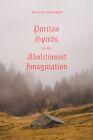 Puritan Spirits in the Abolitionist Imagination, Hardcover by Gradert, Kenyon...