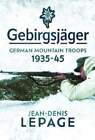 Łowca górski: Niemieckie wojska górskie, 1935-1945, Jean-Denis Lepage: Nowy